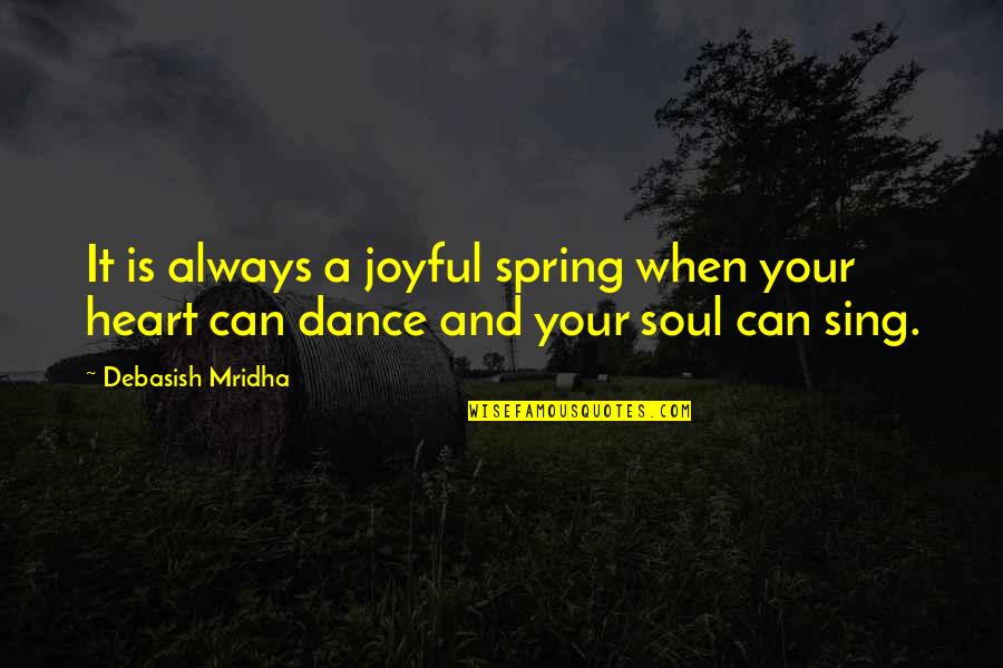 Inspirational Joyful Quotes By Debasish Mridha: It is always a joyful spring when your