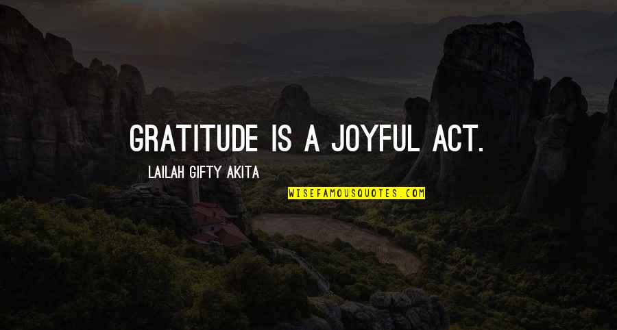 Inspirational Joyful Quotes By Lailah Gifty Akita: Gratitude is a joyful act.