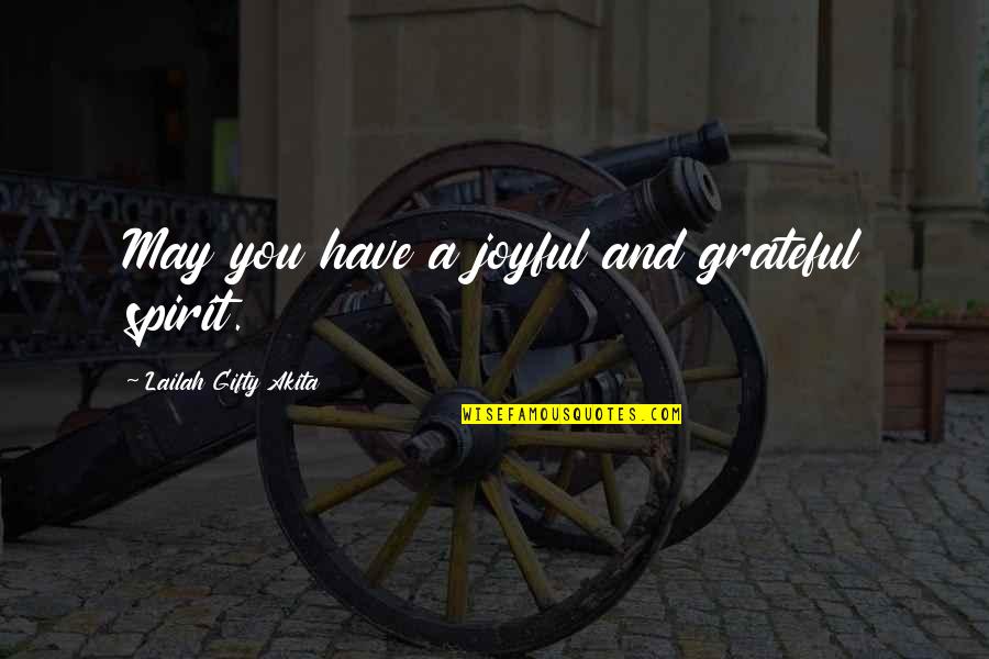 Inspirational Joyful Quotes By Lailah Gifty Akita: May you have a joyful and grateful spirit.
