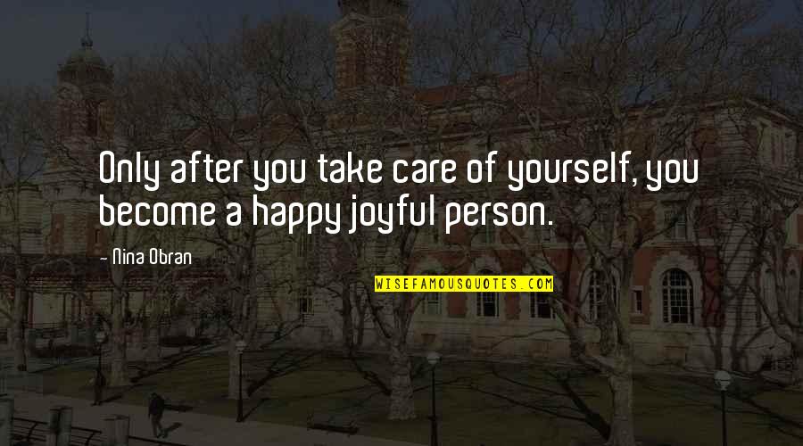 Inspirational Joyful Quotes By Nina Obran: Only after you take care of yourself, you