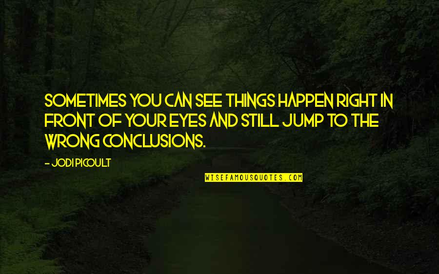 Inspirational Jump Quotes By Jodi Picoult: Sometimes you can see things happen right in Inspirational Jump Quotes By Jodi Picoult: Sometimes you can see things happen right in