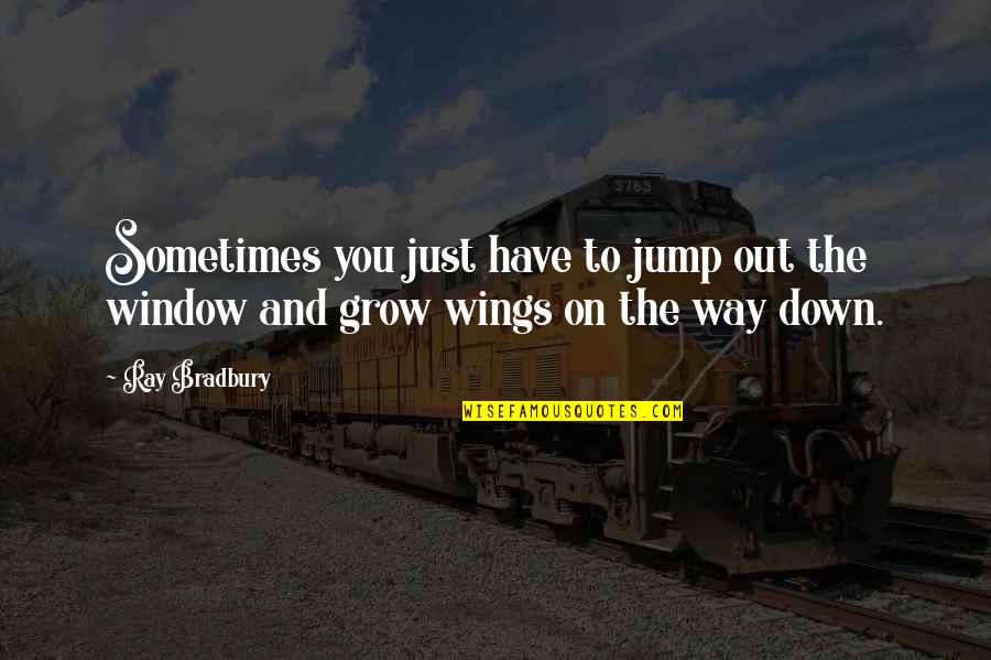 Inspirational Jump Quotes By Ray Bradbury: Sometimes you just have to jump out the