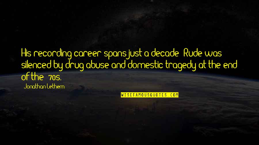 Inspirational Kairos Quotes By Jonathan Lethem: His recording career spans just a decade: Rude Inspirational Kairos Quotes By Jonathan Lethem: His recording career spans just a decade: Rude