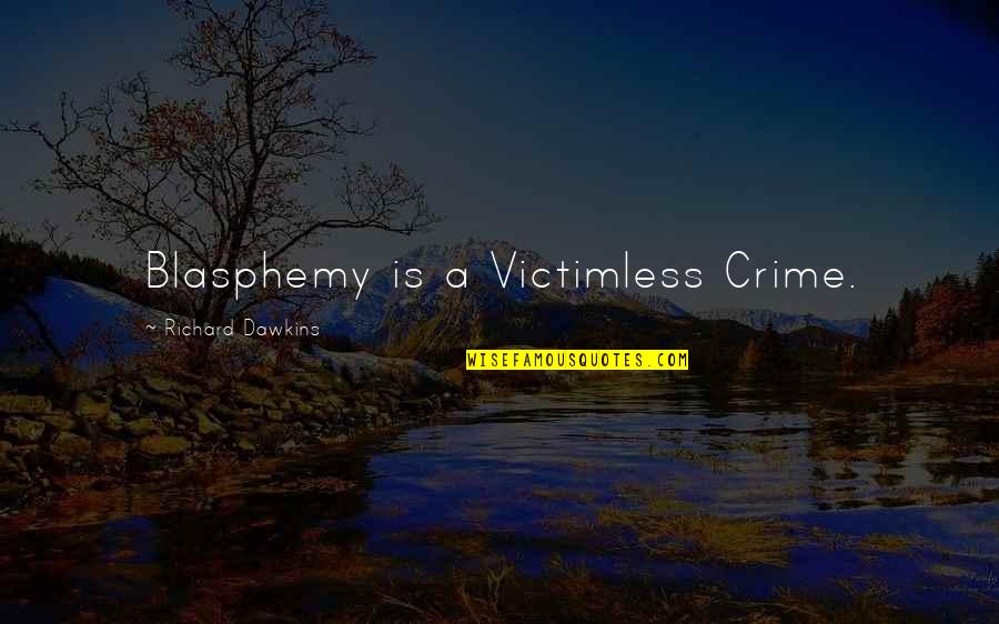 Inspirational Keep Learning Quotes By Richard Dawkins: Blasphemy is a Victimless Crime.