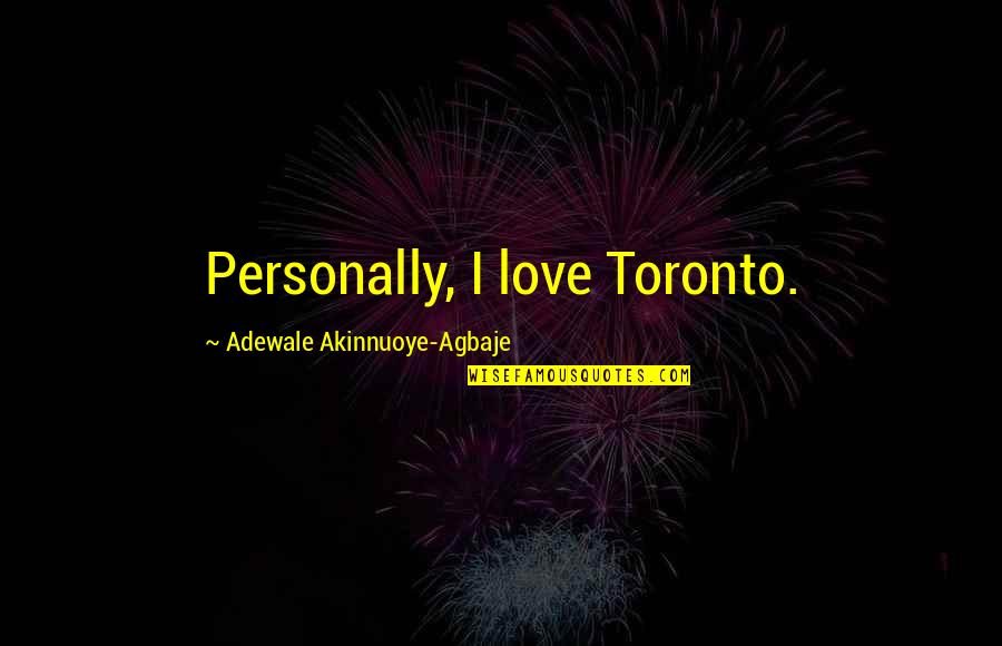Inspirational Kendrick Quotes By Adewale Akinnuoye-Agbaje: Personally, I love Toronto.