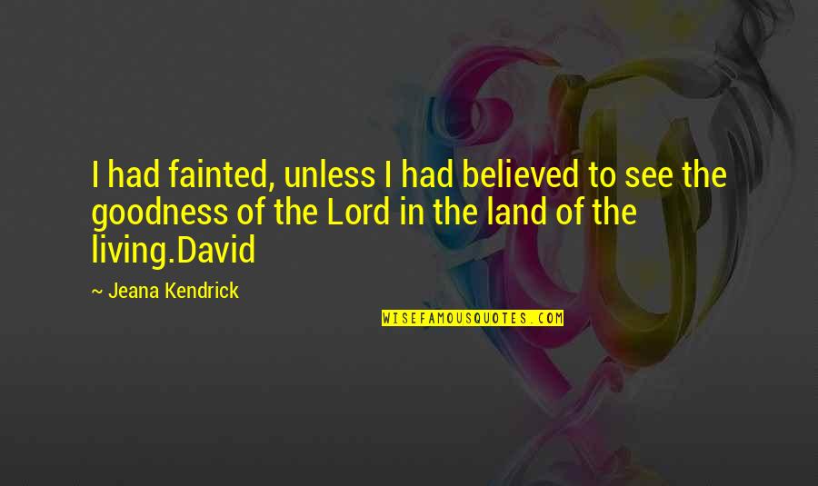 Inspirational Kendrick Quotes By Jeana Kendrick: I had fainted, unless I had believed to