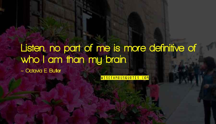 Inspirational Kirishima Quotes By Octavia E. Butler: Listen, no part of me is more definitive Inspirational Kirishima Quotes By Octavia E. Butler: Listen, no part of me is more definitive