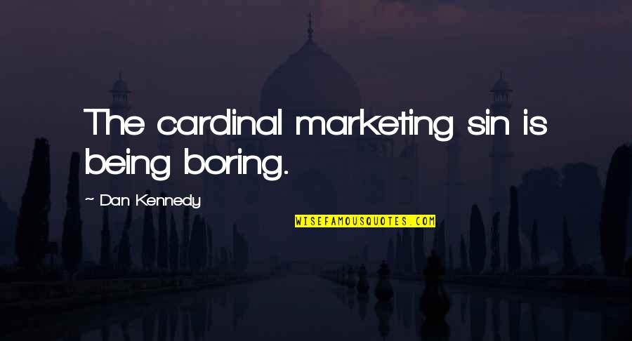Inspirational Krishna To Arjuna Quotes By Dan Kennedy: The cardinal marketing sin is being boring.