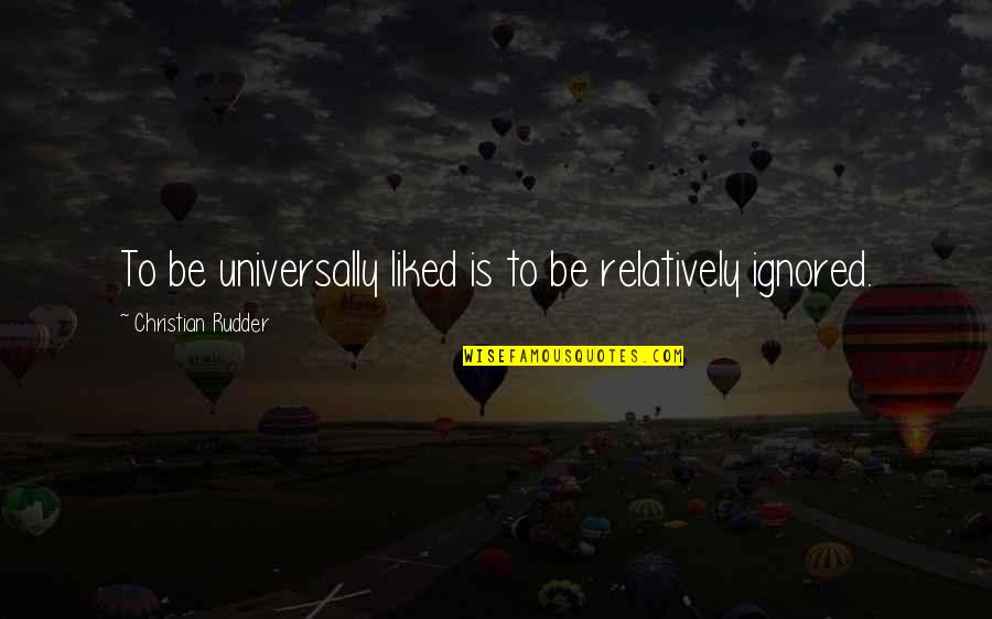 Inspirational Labor Union Quotes By Christian Rudder: To be universally liked is to be relatively Inspirational Labor Union Quotes By Christian Rudder: To be universally liked is to be relatively