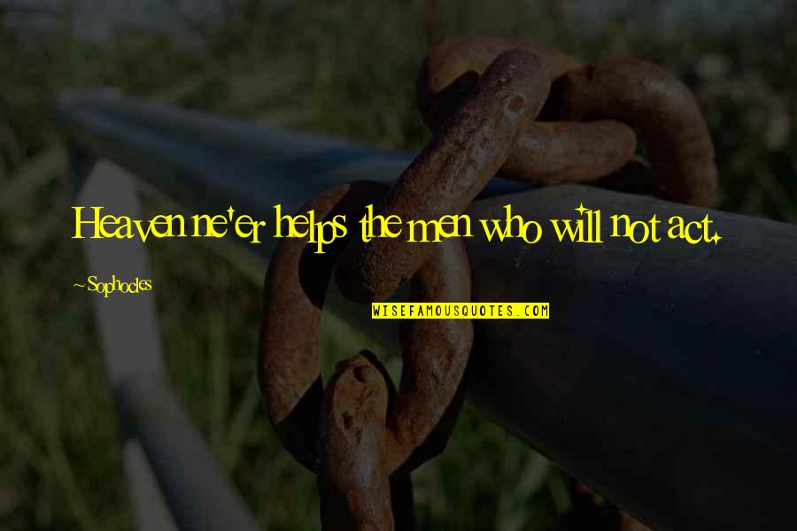 Inspirational Labor Union Quotes By Sophocles: Heaven ne'er helps the men who will not Inspirational Labor Union Quotes By Sophocles: Heaven ne'er helps the men who will not