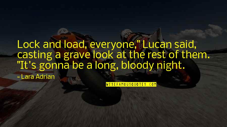 Inspirational Lad Quotes By Lara Adrian: Lock and load, everyone," Lucan said, casting a