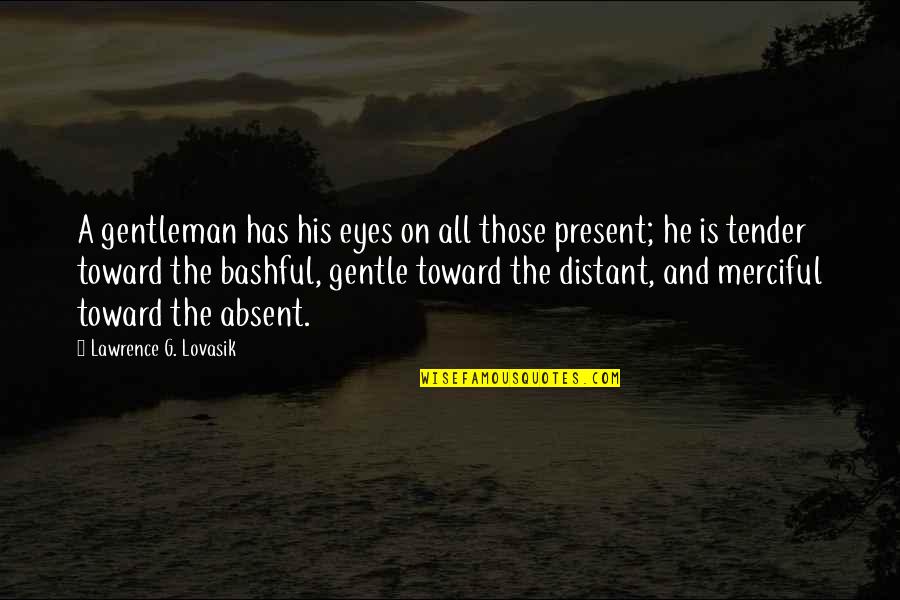 Inspirational Lad Quotes By Lawrence G. Lovasik: A gentleman has his eyes on all those