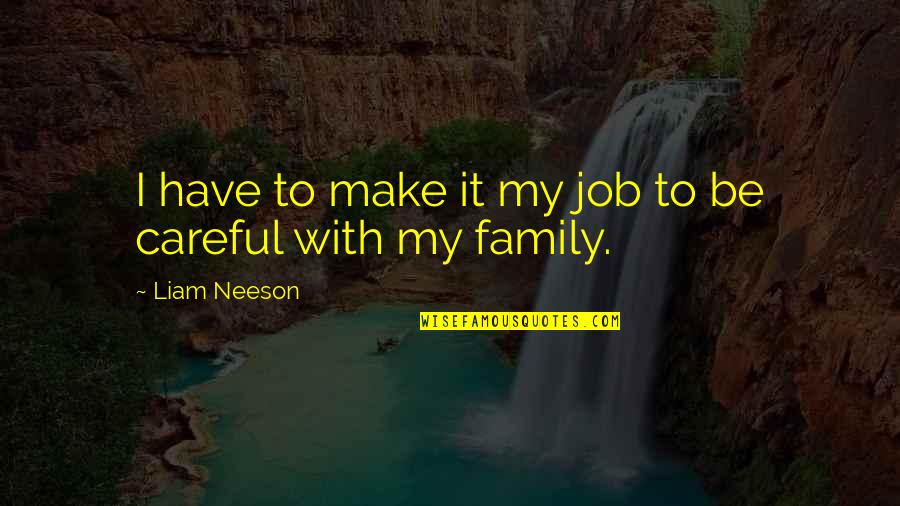 Inspirational Lad Quotes By Liam Neeson: I have to make it my job to