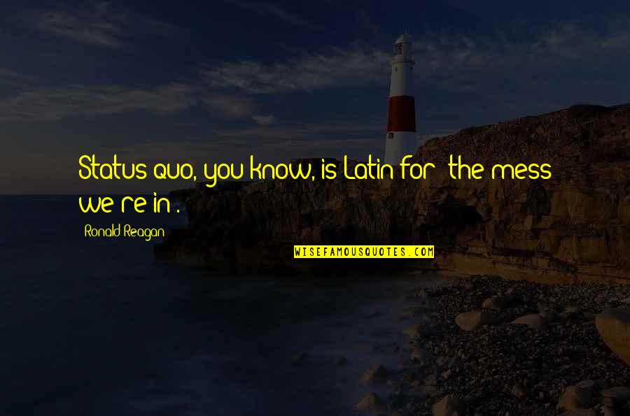 Inspirational Latin Quotes By Ronald Reagan: Status quo, you know, is Latin for 'the