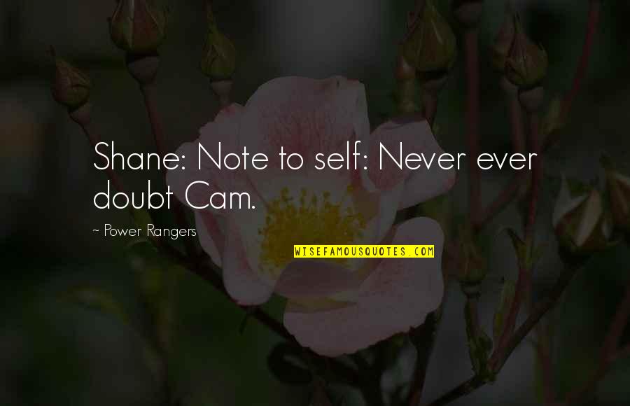 Inspirational Layoffs Quotes By Power Rangers: Shane: Note to self: Never ever doubt Cam.