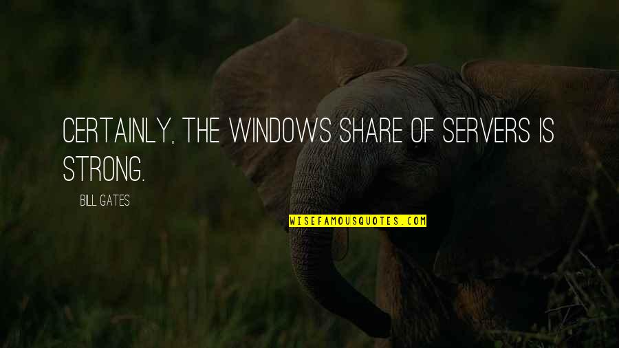 Inspirational Leadership Development Quotes By Bill Gates: Certainly, the Windows share of servers is strong.