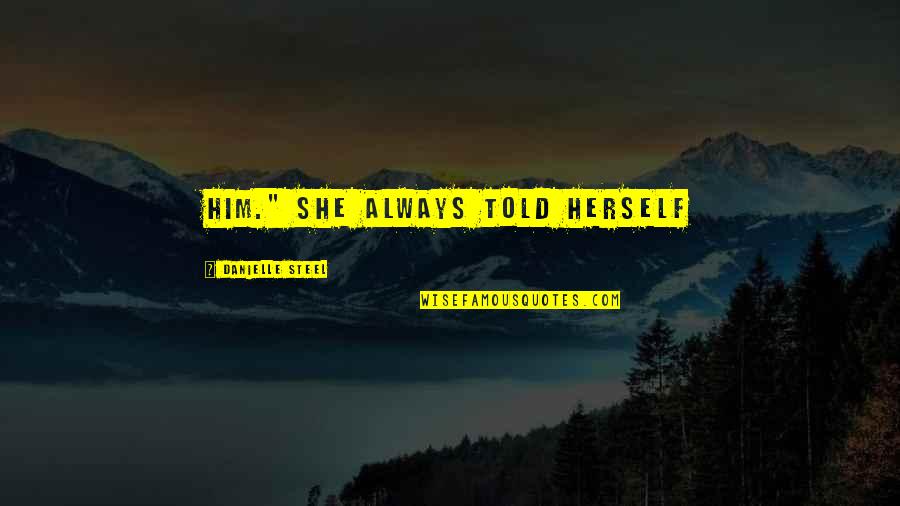 Inspirational Lean Manufacturing Quotes By Danielle Steel: him." She always told herself Inspirational Lean Manufacturing Quotes By Danielle Steel: him." She always told herself