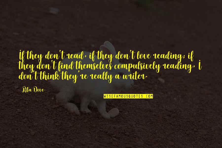 Inspirational Learning And Teaching Quotes By Rita Dove: If they don't read, if they don't love