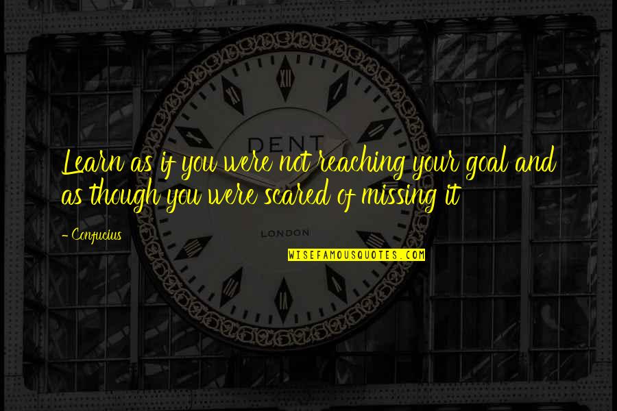 Inspirational Learning Quotes By Confucius: Learn as if you were not reaching your