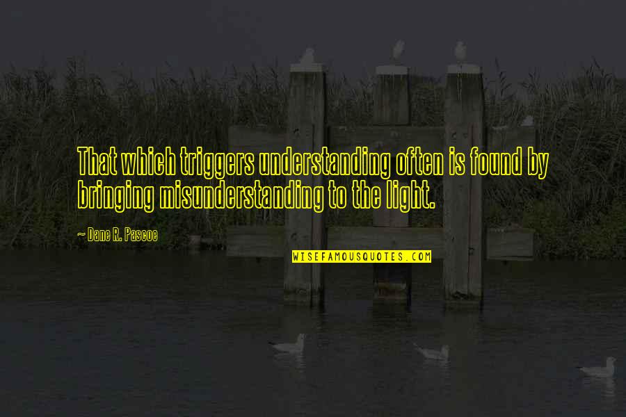 Inspirational Learning Quotes By Dane R. Pascoe: That which triggers understanding often is found by Inspirational Learning Quotes By Dane R. Pascoe: That which triggers understanding often is found by