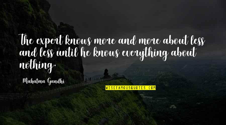 Inspirational Learning Quotes By Mahatma Gandhi: The expert knows more and more about less Inspirational Learning Quotes By Mahatma Gandhi: The expert knows more and more about less