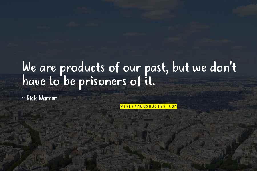 Inspirational Learning Quotes By Rick Warren: We are products of our past, but we