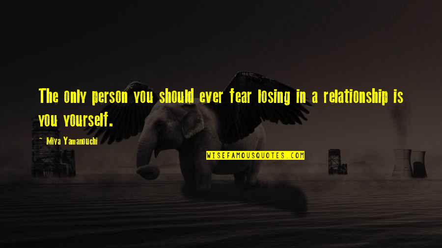 Inspirational Leaving Quotes By Miya Yamanouchi: The only person you should ever fear losing