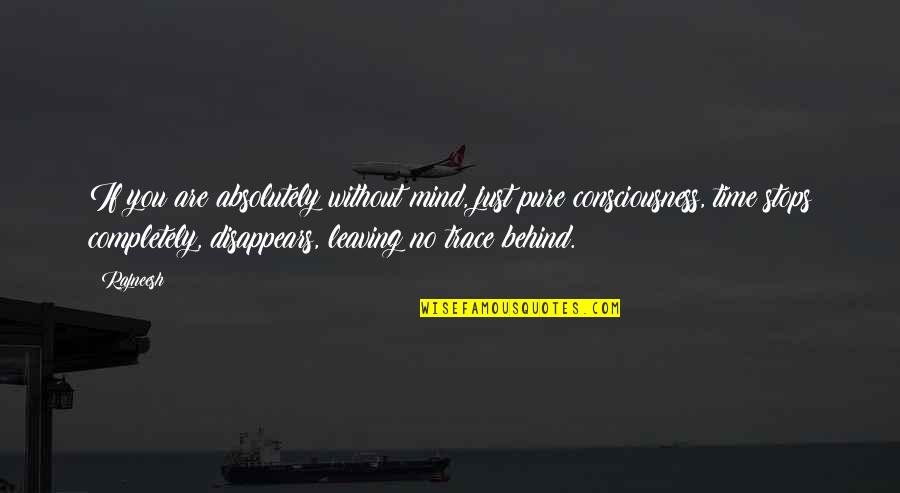 Inspirational Leaving Quotes By Rajneesh: If you are absolutely without mind, just pure Inspirational Leaving Quotes By Rajneesh: If you are absolutely without mind, just pure