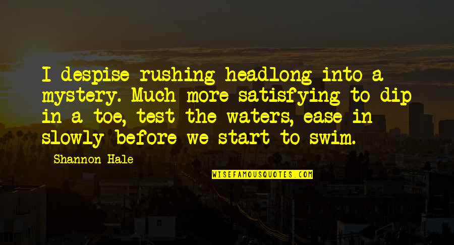 Inspirational Leaving Quotes By Shannon Hale: I despise rushing headlong into a mystery. Much Inspirational Leaving Quotes By Shannon Hale: I despise rushing headlong into a mystery. Much