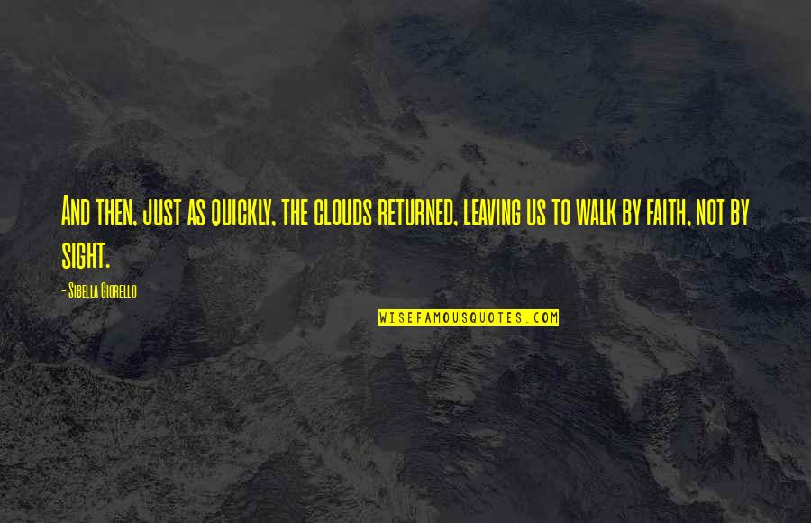 Inspirational Leaving Quotes By Sibella Giorello: And then, just as quickly, the clouds returned, Inspirational Leaving Quotes By Sibella Giorello: And then, just as quickly, the clouds returned,