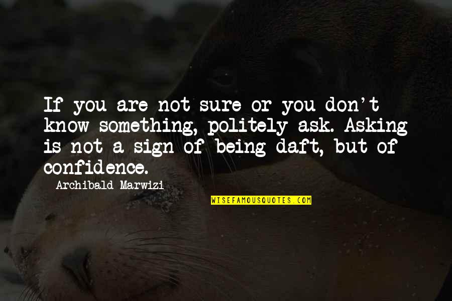 Inspirational Legacy Quotes By Archibald Marwizi: If you are not sure or you don't