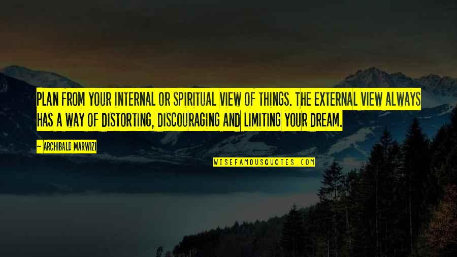 Inspirational Legacy Quotes By Archibald Marwizi: Plan from your internal or spiritual view of