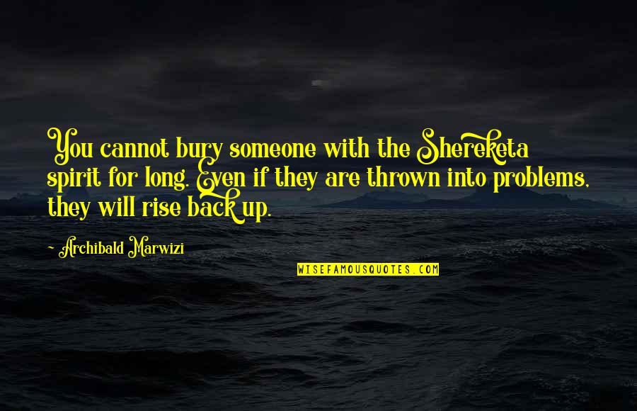 Inspirational Legacy Quotes By Archibald Marwizi: You cannot bury someone with the Shereketa spirit