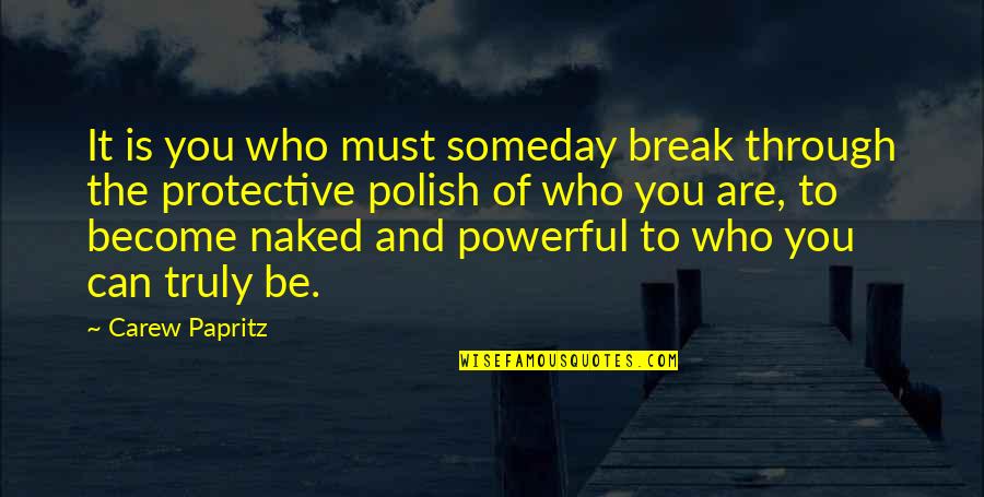 Inspirational Legacy Quotes By Carew Papritz: It is you who must someday break through