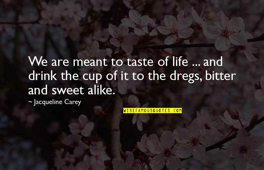Inspirational Leprosy Quotes By Jacqueline Carey: We are meant to taste of life ...