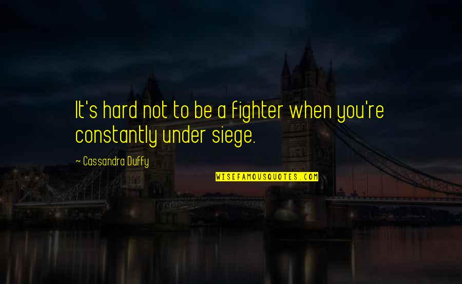 Inspirational Lesbian Quotes By Cassandra Duffy: It's hard not to be a fighter when Inspirational Lesbian Quotes By Cassandra Duffy: It's hard not to be a fighter when