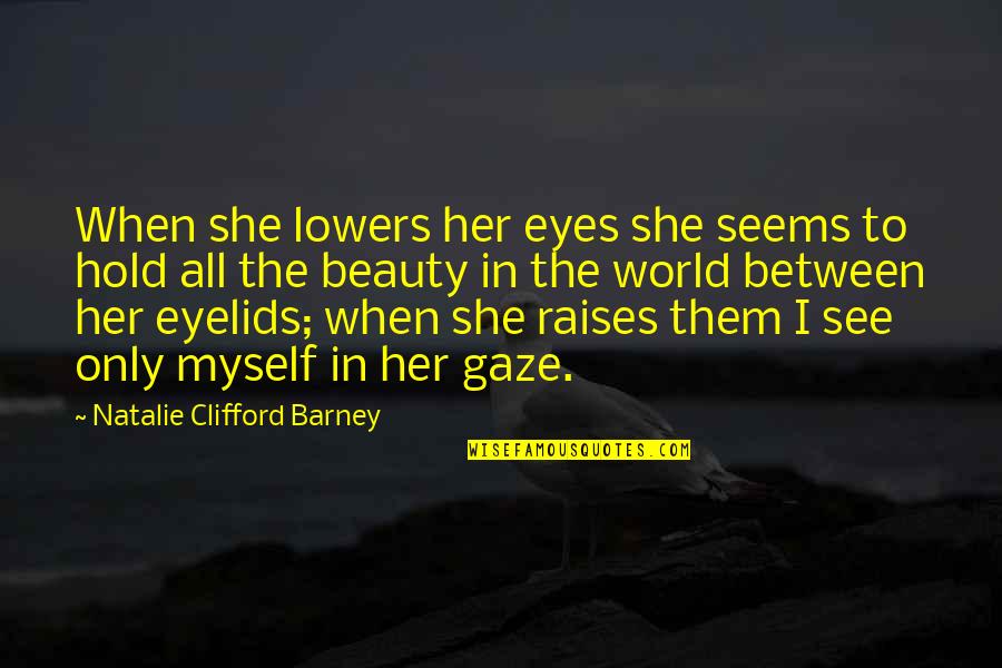 Inspirational Lesbian Quotes By Natalie Clifford Barney: When she lowers her eyes she seems to Inspirational Lesbian Quotes By Natalie Clifford Barney: When she lowers her eyes she seems to