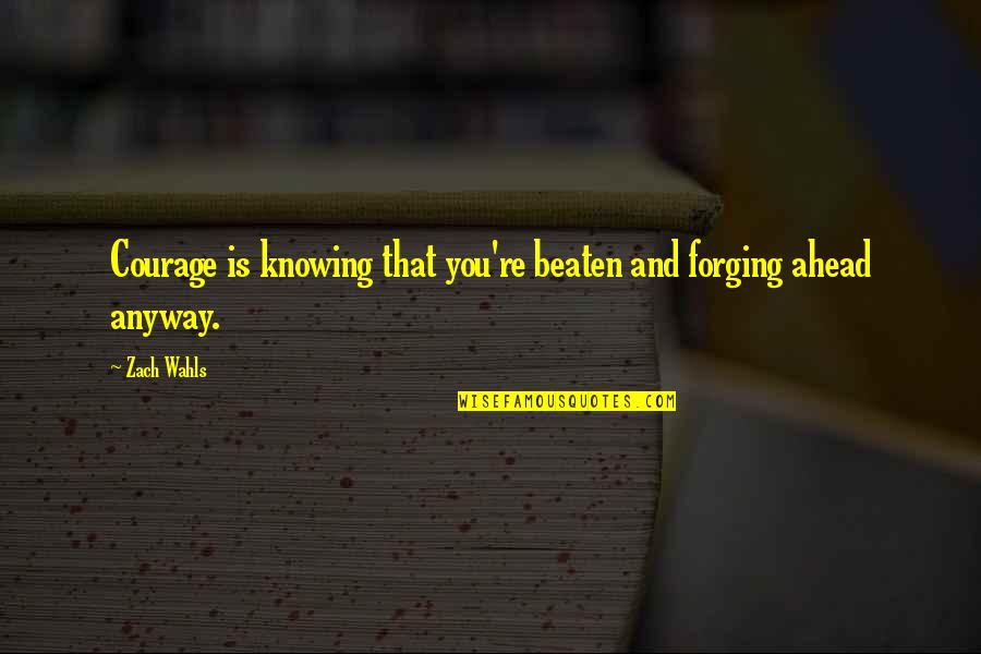 Inspirational Lesbian Quotes By Zach Wahls: Courage is knowing that you're beaten and forging