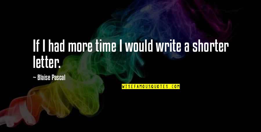 Inspirational Letter Quotes By Blaise Pascal: If I had more time I would write