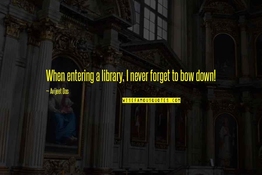 Inspirational Library Quotes By Avijeet Das: When entering a library, I never forget to