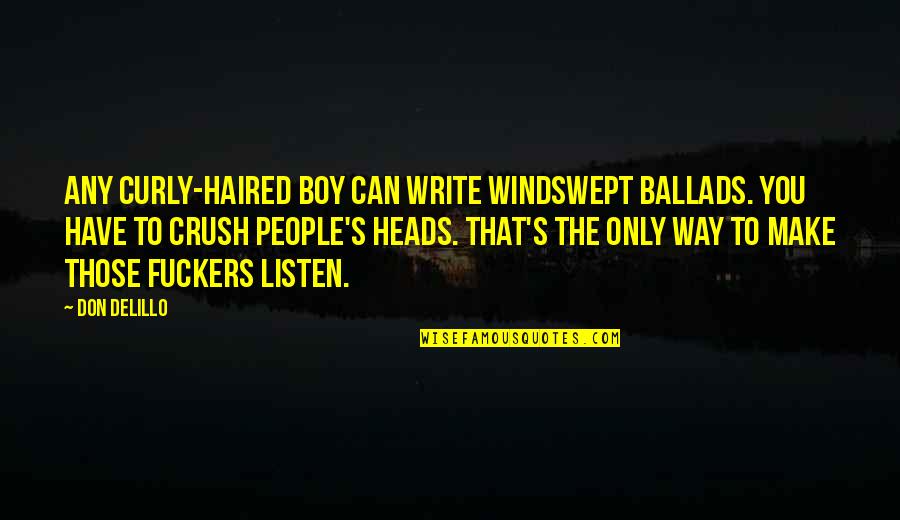 Inspirational Life Affirming Quotes By Don DeLillo: Any curly-haired boy can write windswept ballads. You