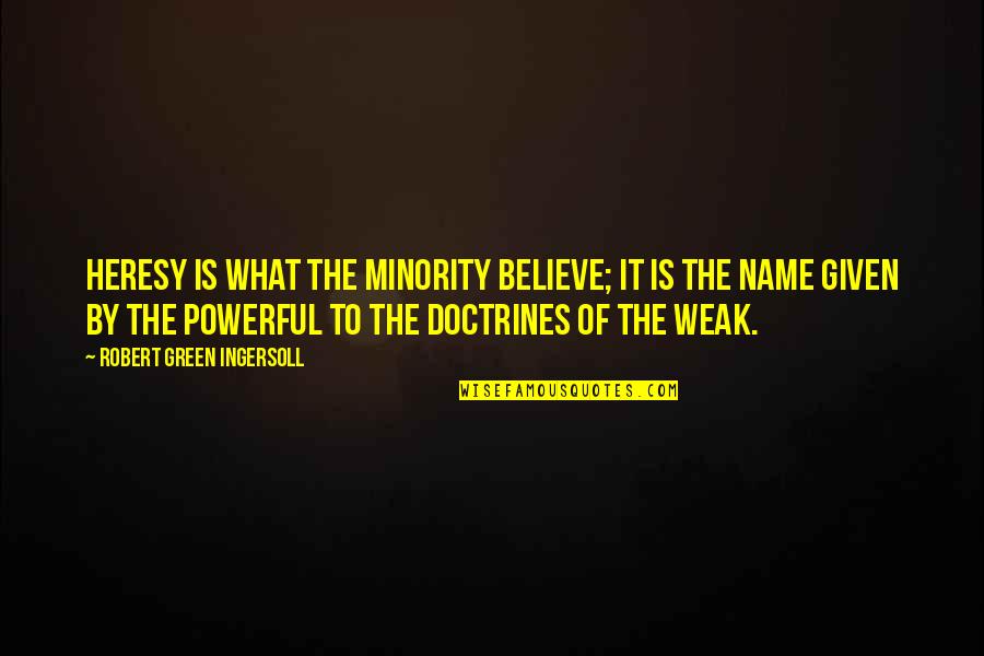 Inspirational Life Affirming Quotes By Robert Green Ingersoll: Heresy is what the minority believe; it is