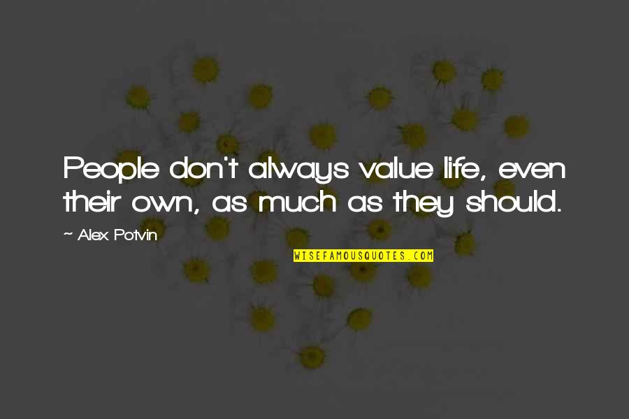 Inspirational Life And Death Quotes By Alex Potvin: People don't always value life, even their own,