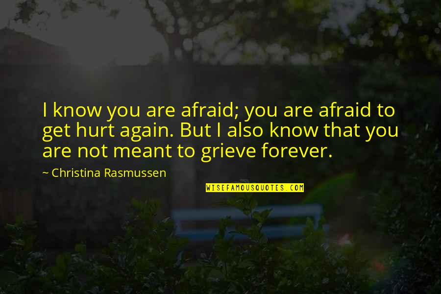 Inspirational Life And Death Quotes By Christina Rasmussen: I know you are afraid; you are afraid Inspirational Life And Death Quotes By Christina Rasmussen: I know you are afraid; you are afraid