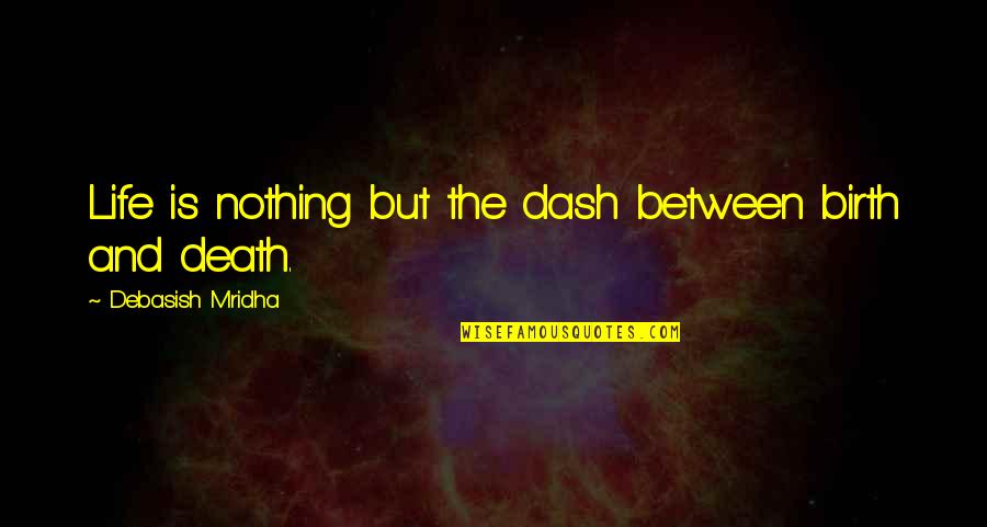 Inspirational Life And Death Quotes By Debasish Mridha: Life is nothing but the dash between birth Inspirational Life And Death Quotes By Debasish Mridha: Life is nothing but the dash between birth