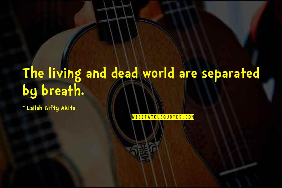 Inspirational Life And Death Quotes By Lailah Gifty Akita: The living and dead world are separated by Inspirational Life And Death Quotes By Lailah Gifty Akita: The living and dead world are separated by