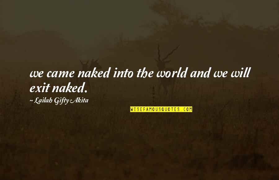 Inspirational Life And Death Quotes By Lailah Gifty Akita: we came naked into the world and we Inspirational Life And Death Quotes By Lailah Gifty Akita: we came naked into the world and we