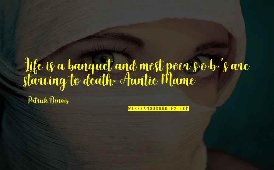 Inspirational Life And Death Quotes By Patrick Dennis: Life is a banquet and most poor s.o.b.'s