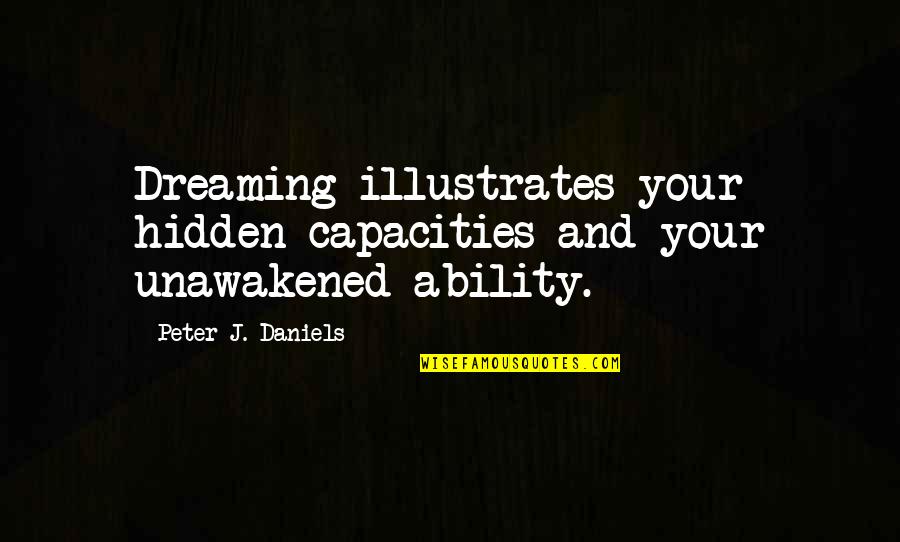 Inspirational Life And Dream Quotes By Peter J. Daniels: Dreaming illustrates your hidden capacities and your unawakened