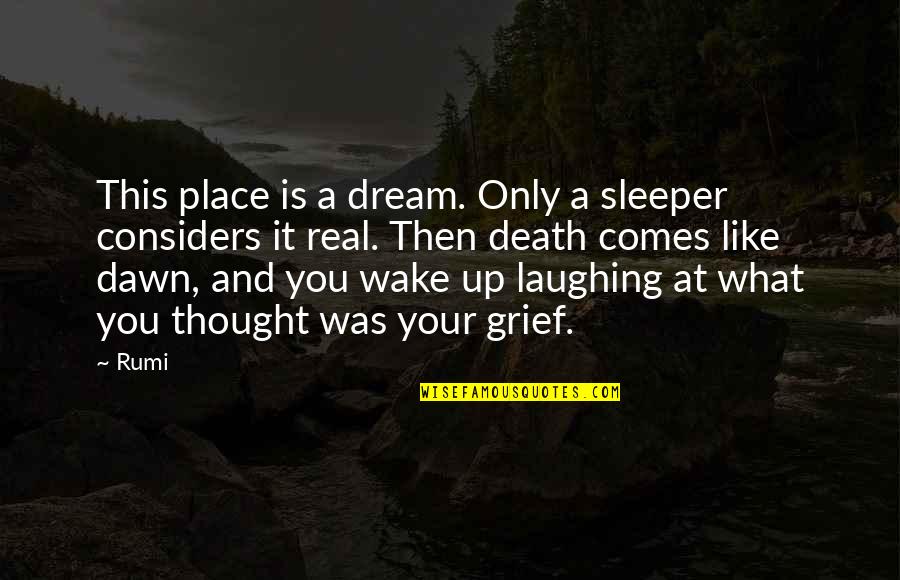 Inspirational Life And Dream Quotes By Rumi: This place is a dream. Only a sleeper